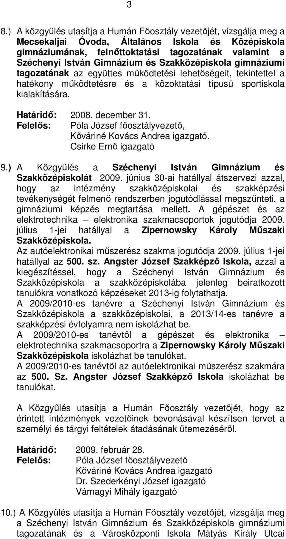 december 31. Felelős:, Kőváriné Kovács Andrea igazgató. Csirke Ernő igazgató 9.) A Közgyűlés a Széchenyi István Gimnázium és Szakközépiskolát 2009.