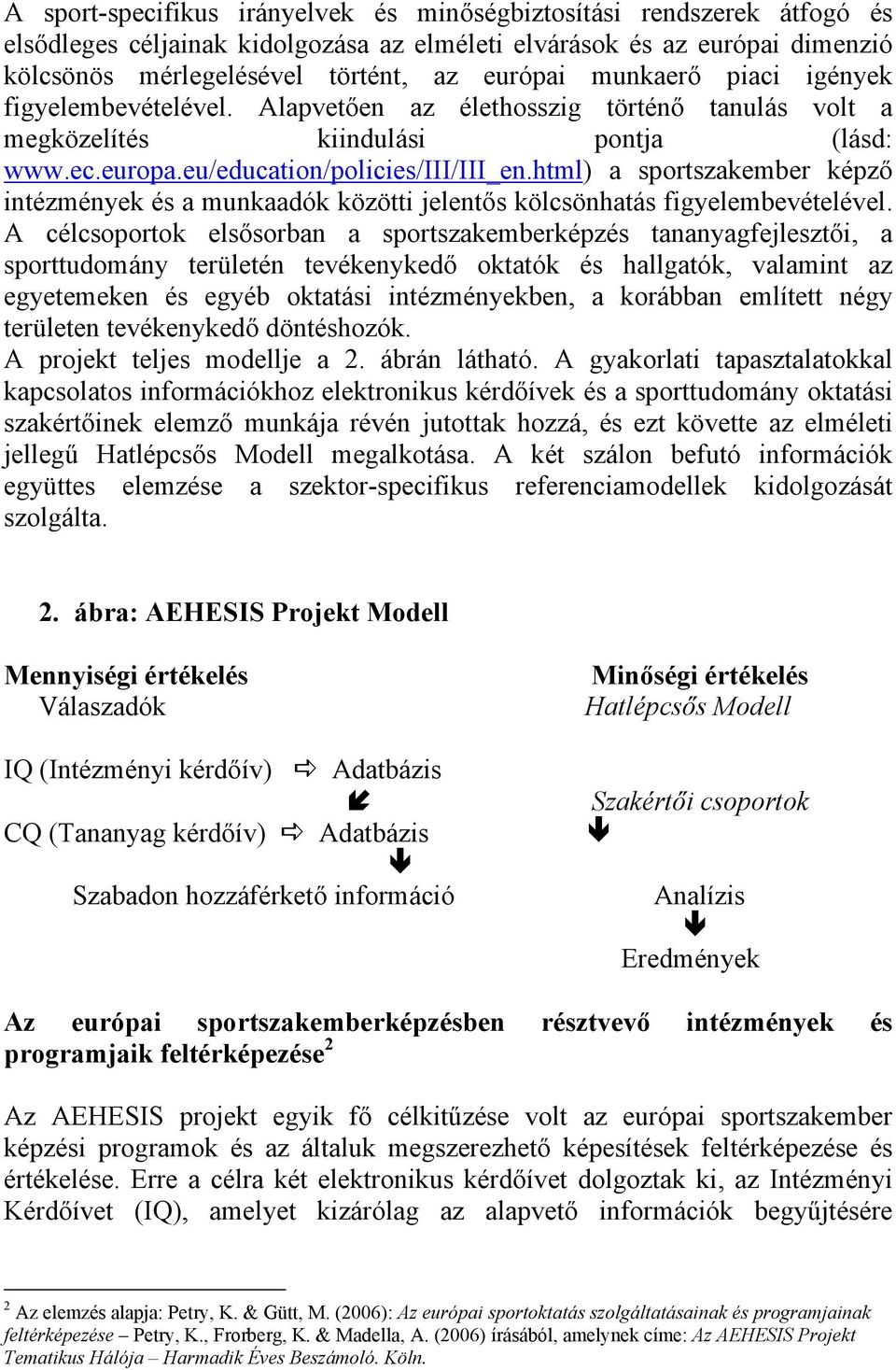 html) a sportszakember képző intézmények és a munkaadók közötti jelentős kölcsönhatás figyelembevételével.