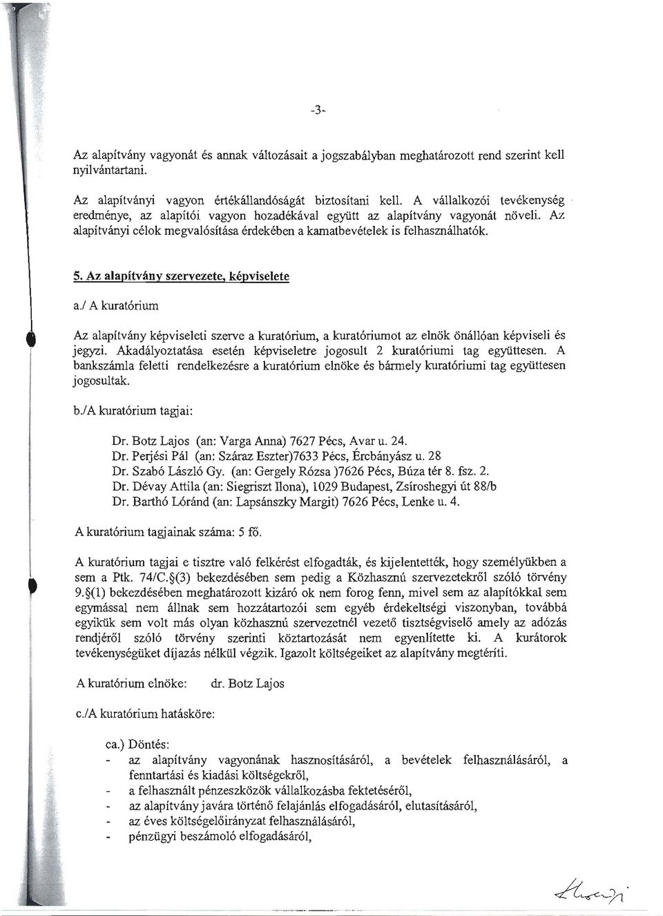 Az alapitvfmy szervezete, kepviselete a./ A kurat6rium Az alapitvany kepviseleti szerve a kurat6rium, a kurat6riumot az elnok onall6an kepviseli es jegyzi.