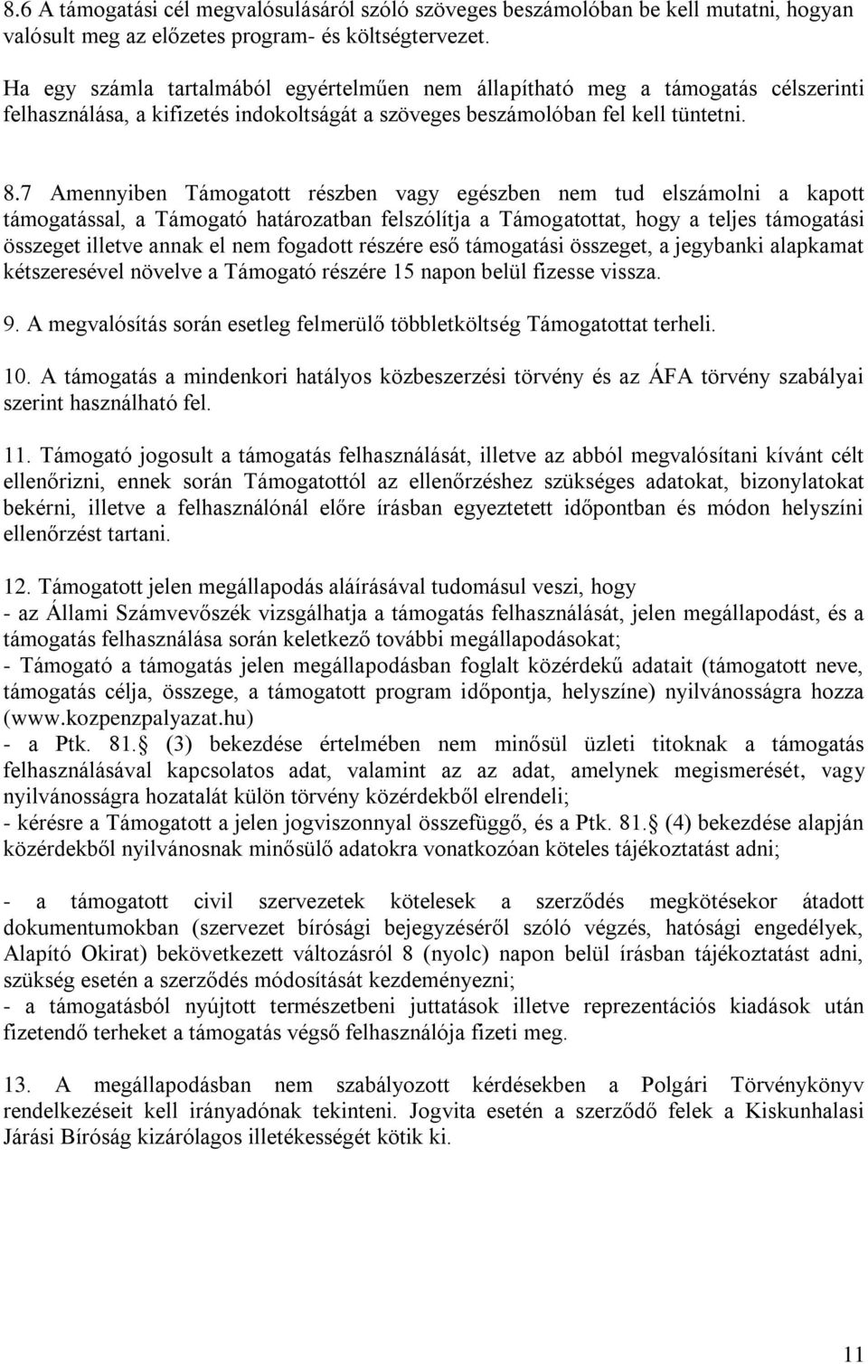 7 Amennyiben Támogatott részben vagy egészben nem tud elszámolni a kapott támogatással, a Támogató határozatban felszólítja a Támogatottat, hogy a teljes támogatási összeget illetve annak el nem