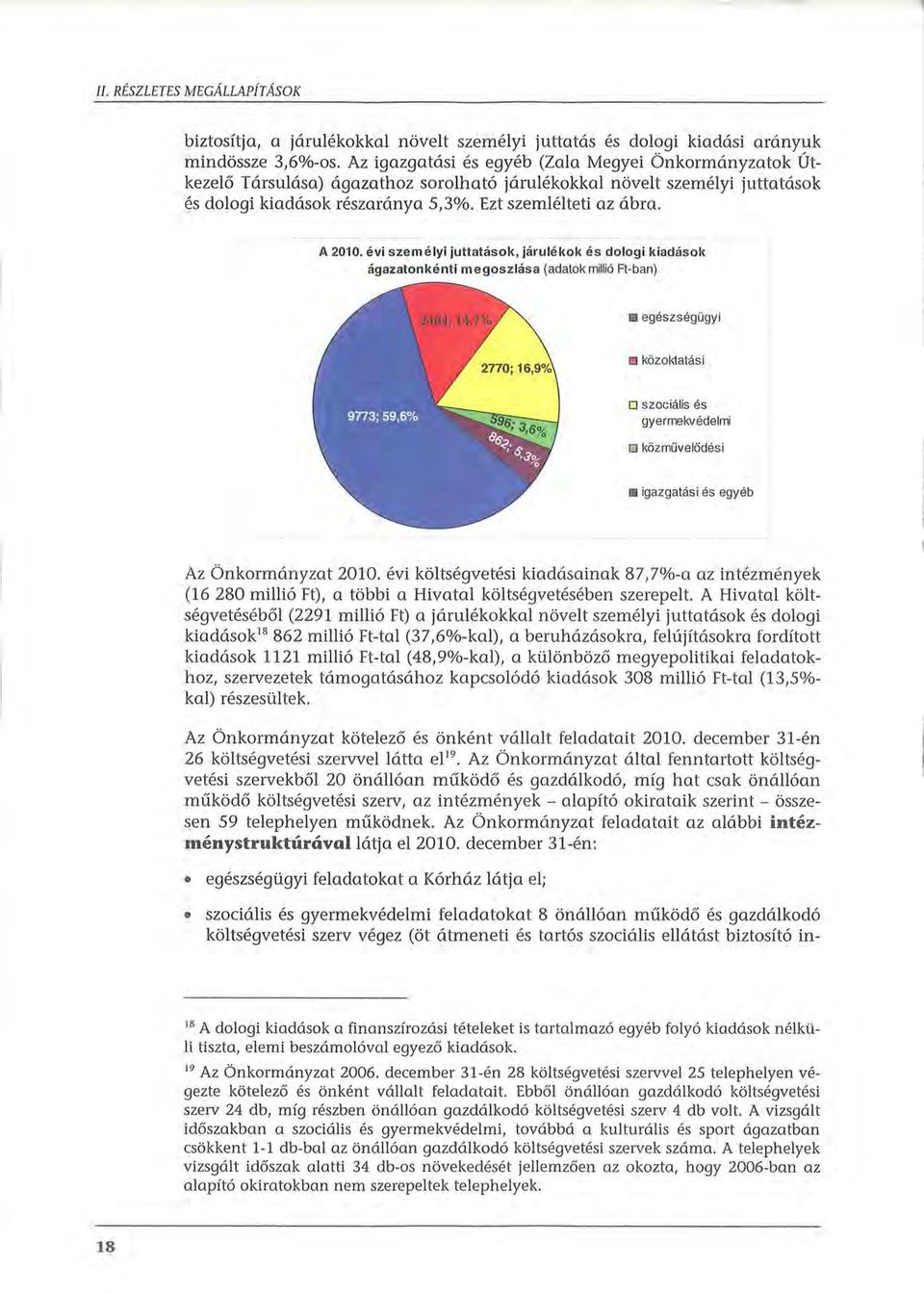 évi személyi juttatások, járulékok és dologi kiadások ágazatonkénti megoszlása (adatok millió Ft-ban) egészségügyi o közoktatási o szociális és gyermekvédelmi o közművelődési igazgatási és egyéb Az