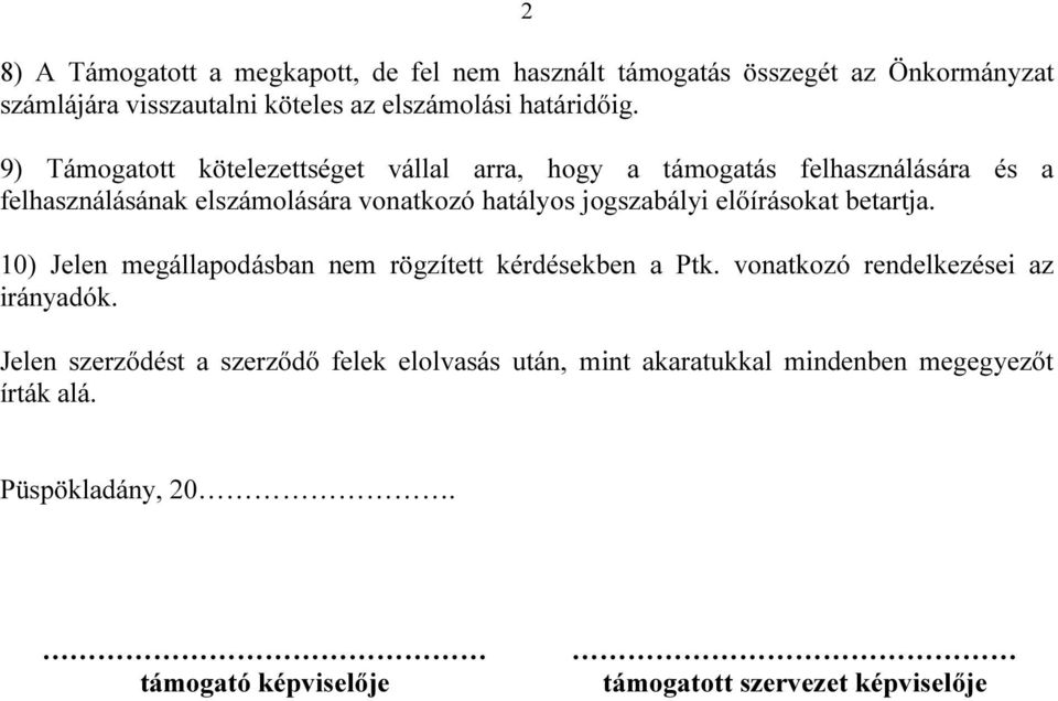 előírásokat betartja. 10) Jelen megállapodásban nem rögzített kérdésekben a Ptk. vonatkozó rendelkezései az irányadók.