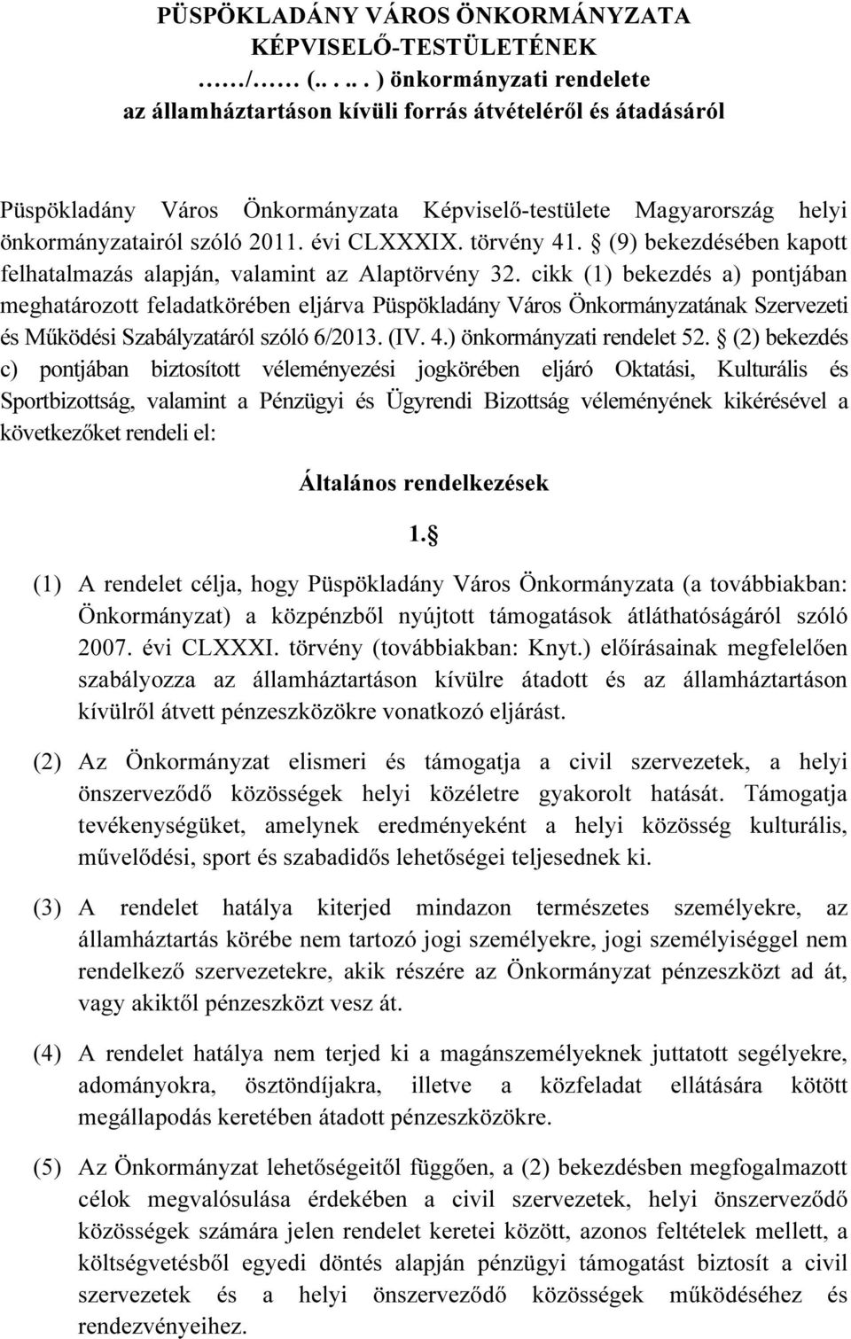 évi CLXXXIX. törvény 41. (9) bekezdésében kapott felhatalmazás alapján, valamint az Alaptörvény 32.