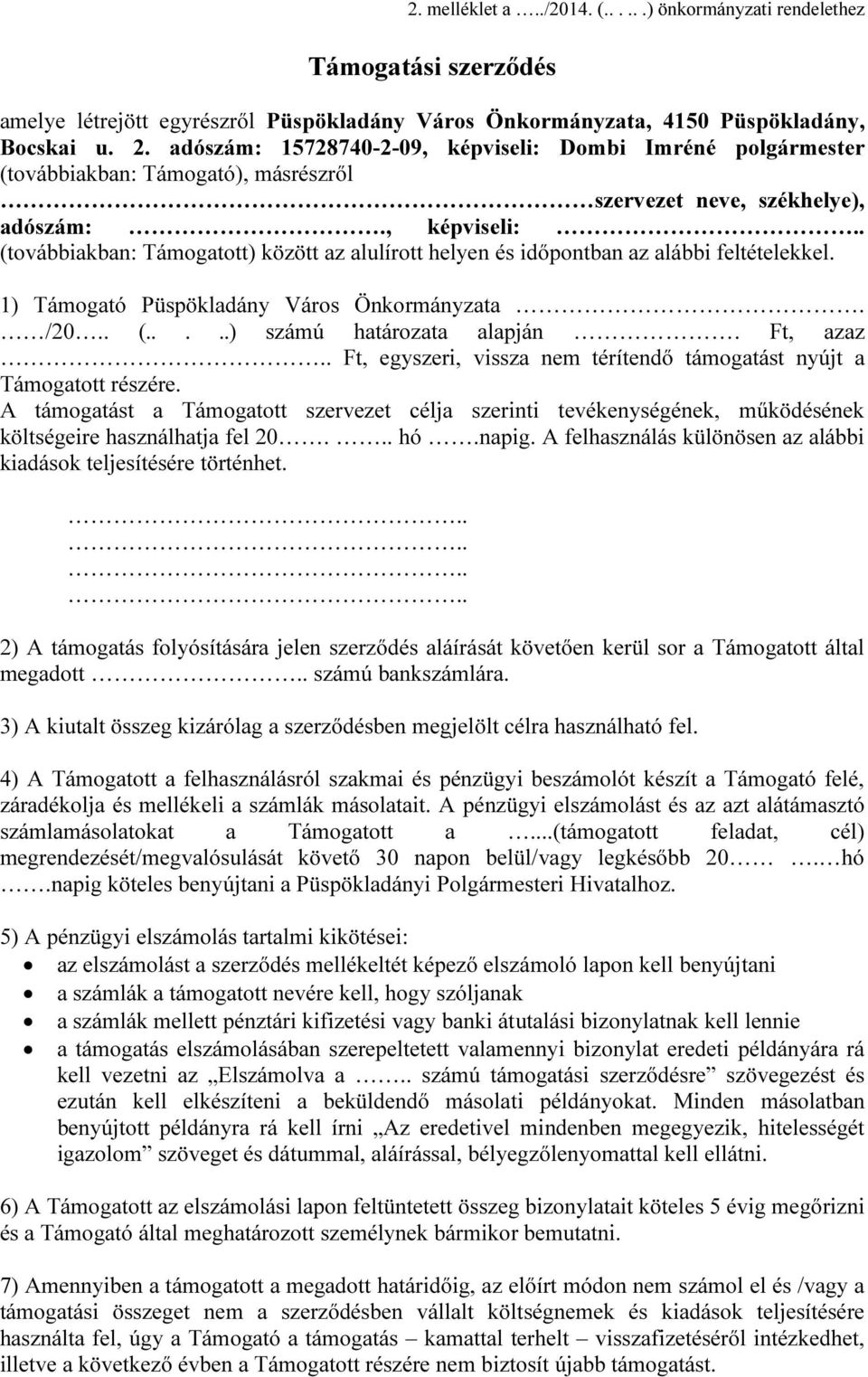 1) Támogató Püspökladány Város Önkormányzata. /20.. (.....) számú határozata alapján. Ft, azaz.. Ft, egyszeri, vissza nem térítendő támogatást nyújt a Támogatott részére.