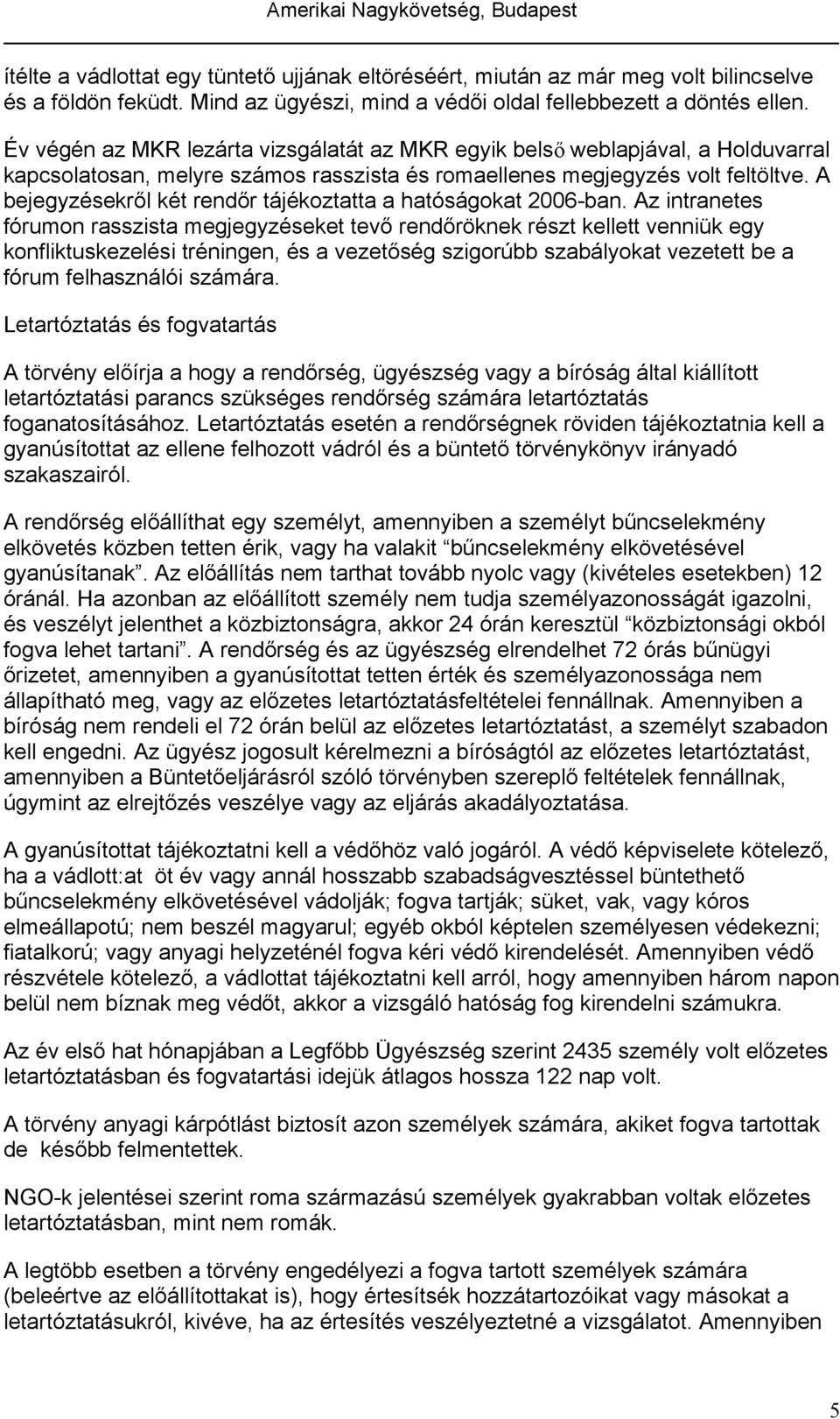 A bejegyzésekről két rendőr tájékoztatta a hatóságokat 2006-ban.