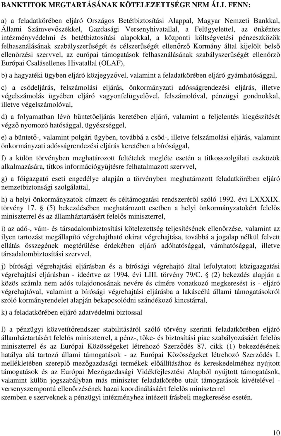 belsı ellenırzési szervvel, az európai támogatások felhasználásának szabályszerőségét ellenırzı Európai Csalásellenes Hivatallal (OLAF), b) a hagyatéki ügyben eljáró közjegyzıvel, valamint a