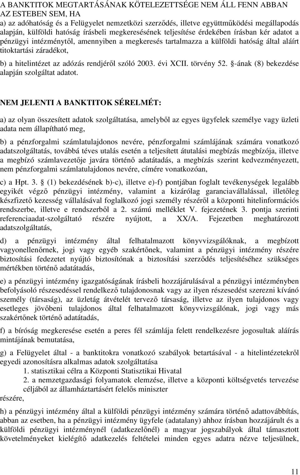 az adózás rendjérıl szóló 2003. évi XCII. törvény 52. -ának (8) bekezdése alapján szolgáltat adatot.