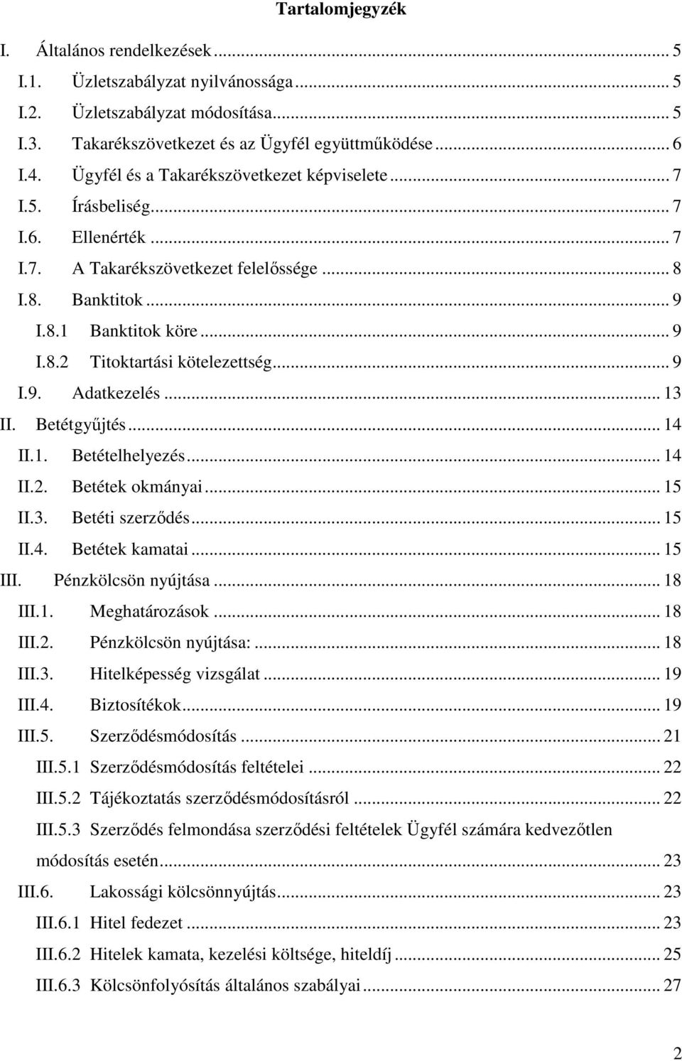 .. 9 I.9. Adatkezelés... 13 II. Betétgyőjtés... 14 II.1. Betételhelyezés... 14 II.2. Betétek okmányai... 15 II.3. Betéti szerzıdés... 15 II.4. Betétek kamatai... 15 III. Pénzkölcsön nyújtása... 18 III.