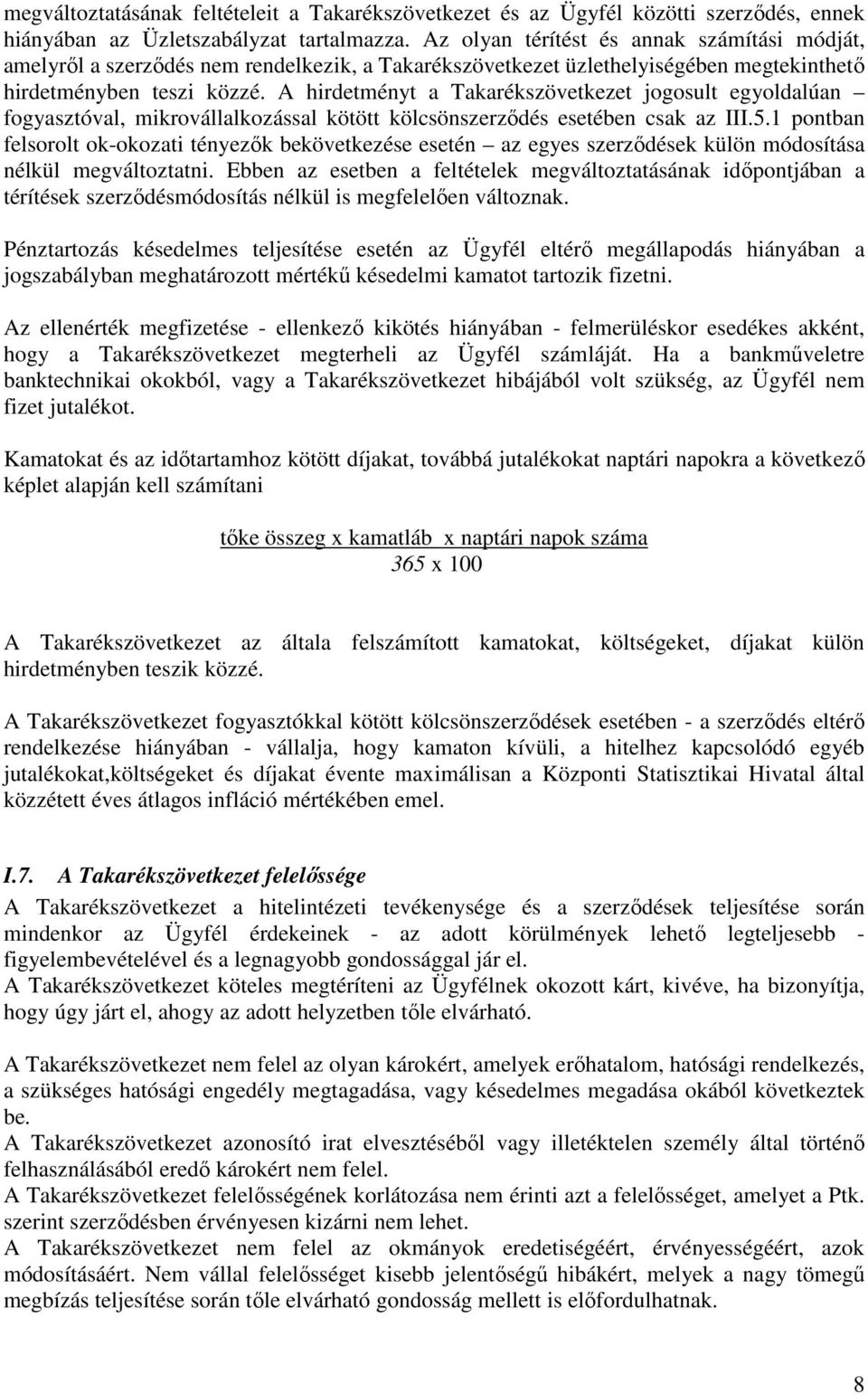 A hirdetményt a Takarékszövetkezet jogosult egyoldalúan fogyasztóval, mikrovállalkozással kötött kölcsönszerzıdés esetében csak az III.5.