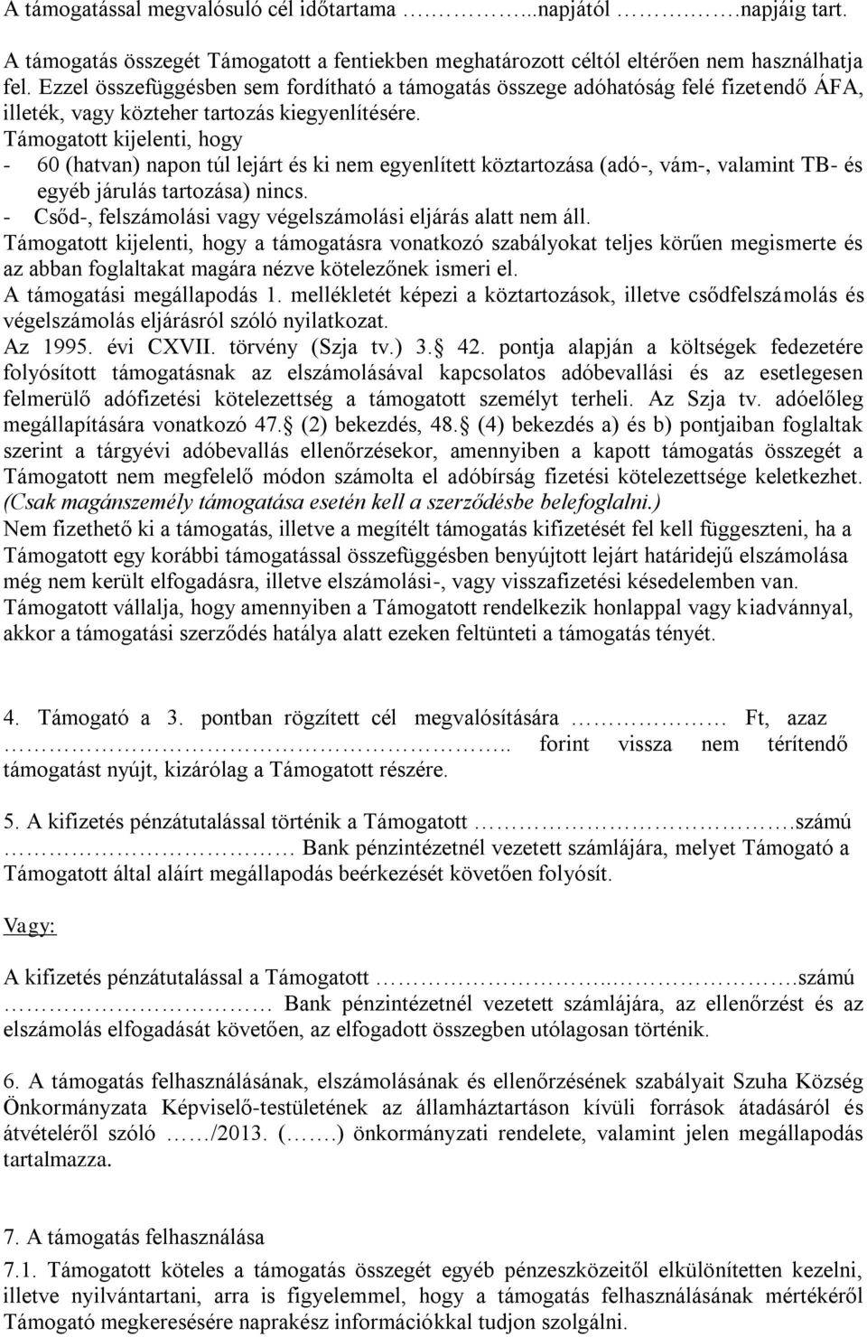 Támogatott kijelenti, hogy - 60 (hatvan) napon túl lejárt és ki nem egyenlített köztartozása (adó-, vám-, valamint TB- és egyéb járulás tartozása) nincs.