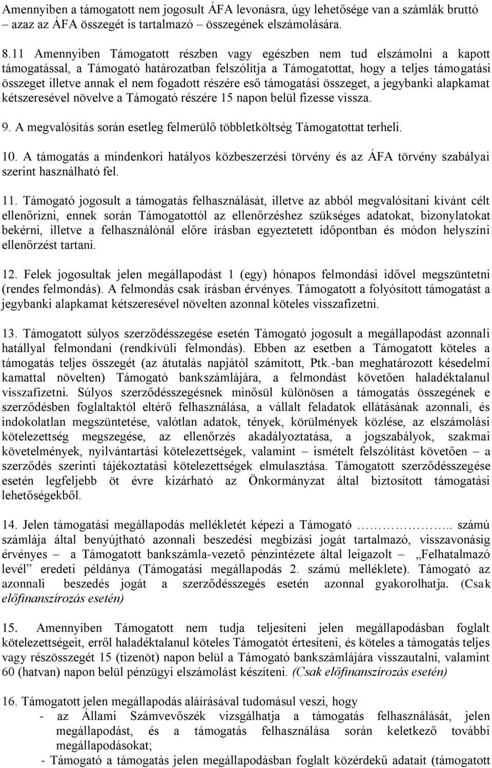 fogadott részére eső támogatási összeget, a jegybanki alapkamat kétszeresével növelve a Támogató részére 15 napon belül fizesse vissza. 9.