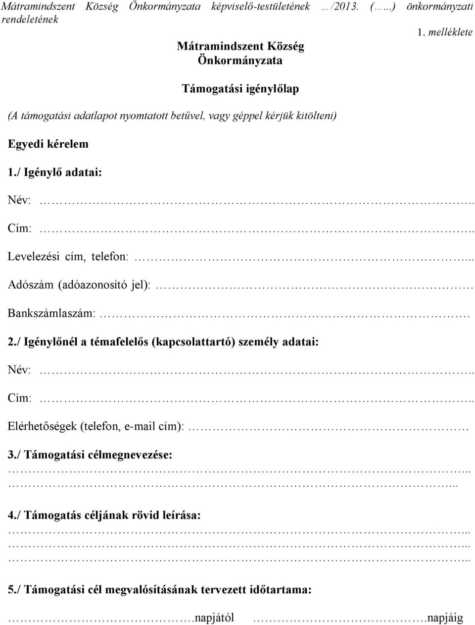 / Igénylő adatai: Név:.. Cím:.. Levelezési cím, telefon:... Adószám (adóazonosító jel): Bankszámlaszám:. 2.