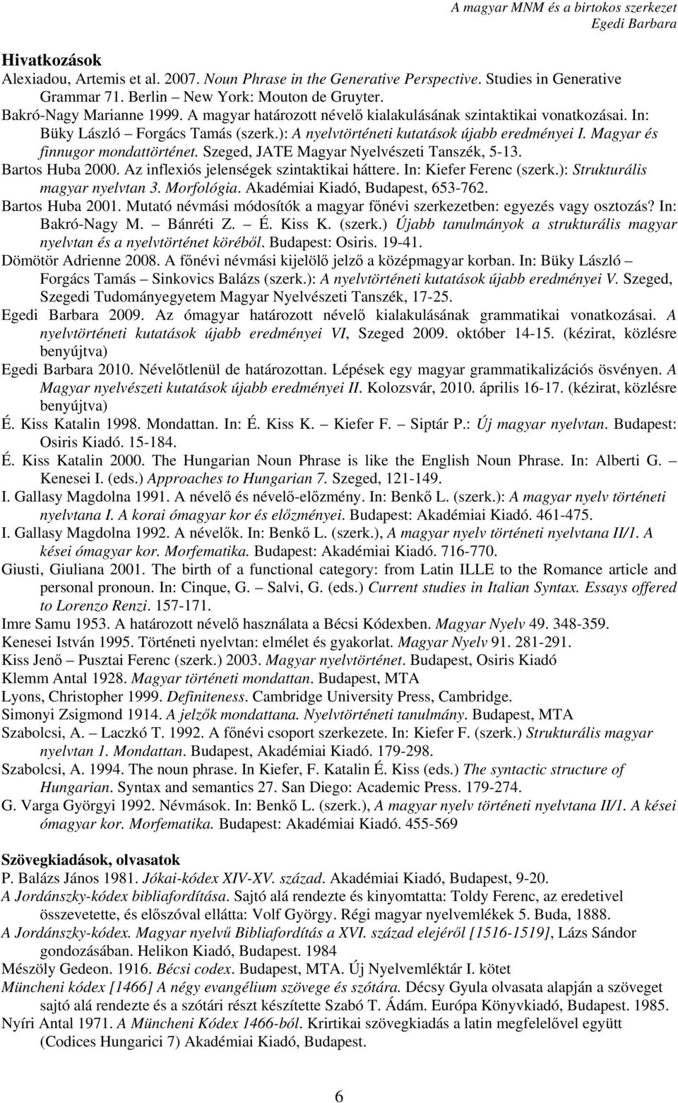 Magyar és finnugor mondattörténet. Szeged, JATE Magyar Nyelvészeti Tanszék, 5-13. Bartos Huba 2000. Az inflexiós jelenségek szintaktikai háttere. In: Kiefer Ferenc (szerk.