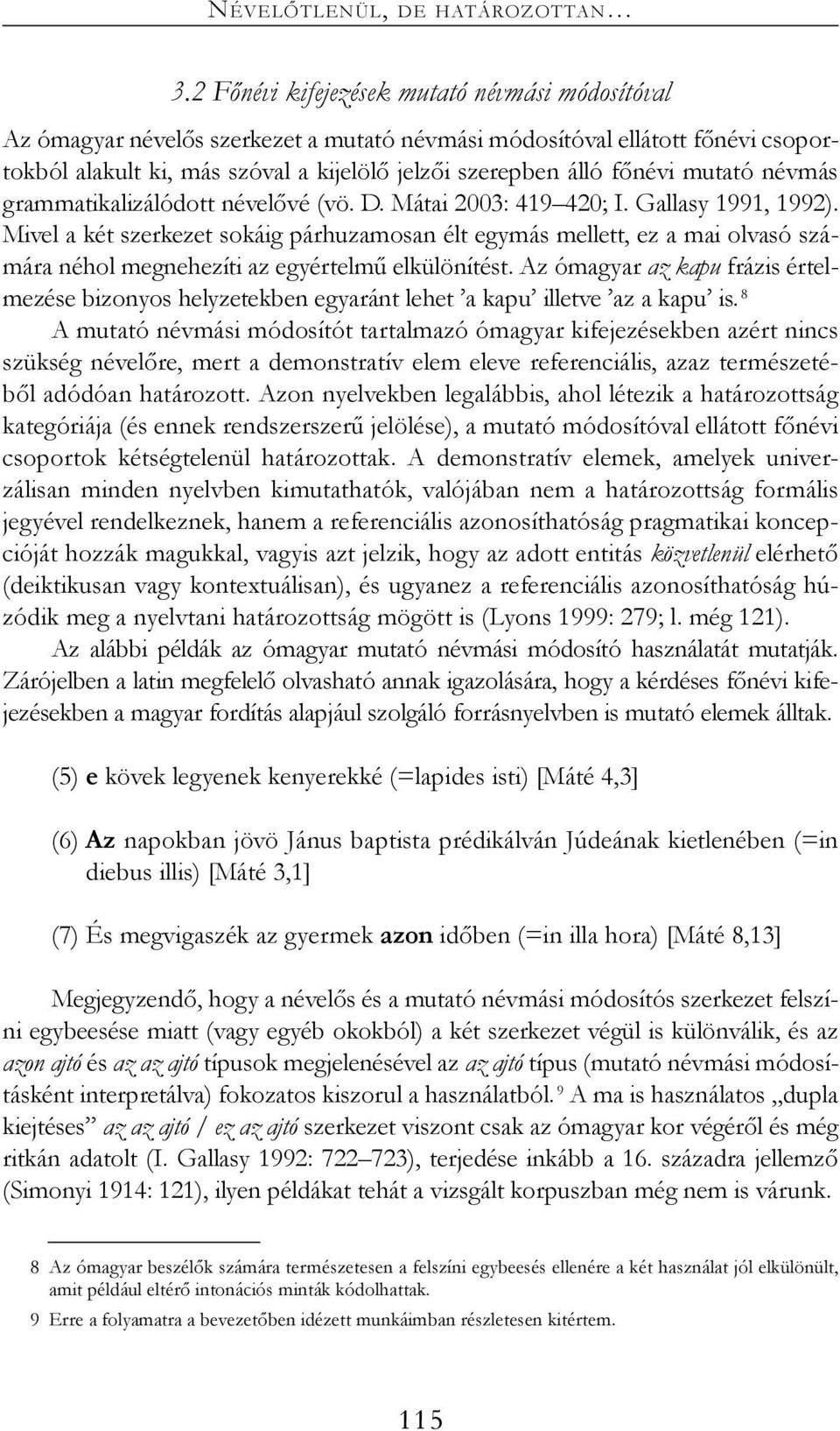 mutató névmás grammatikalizálódott névelővé (vö. D. Mátai 2003: 419 420; I. Gallasy 1991, 1992).