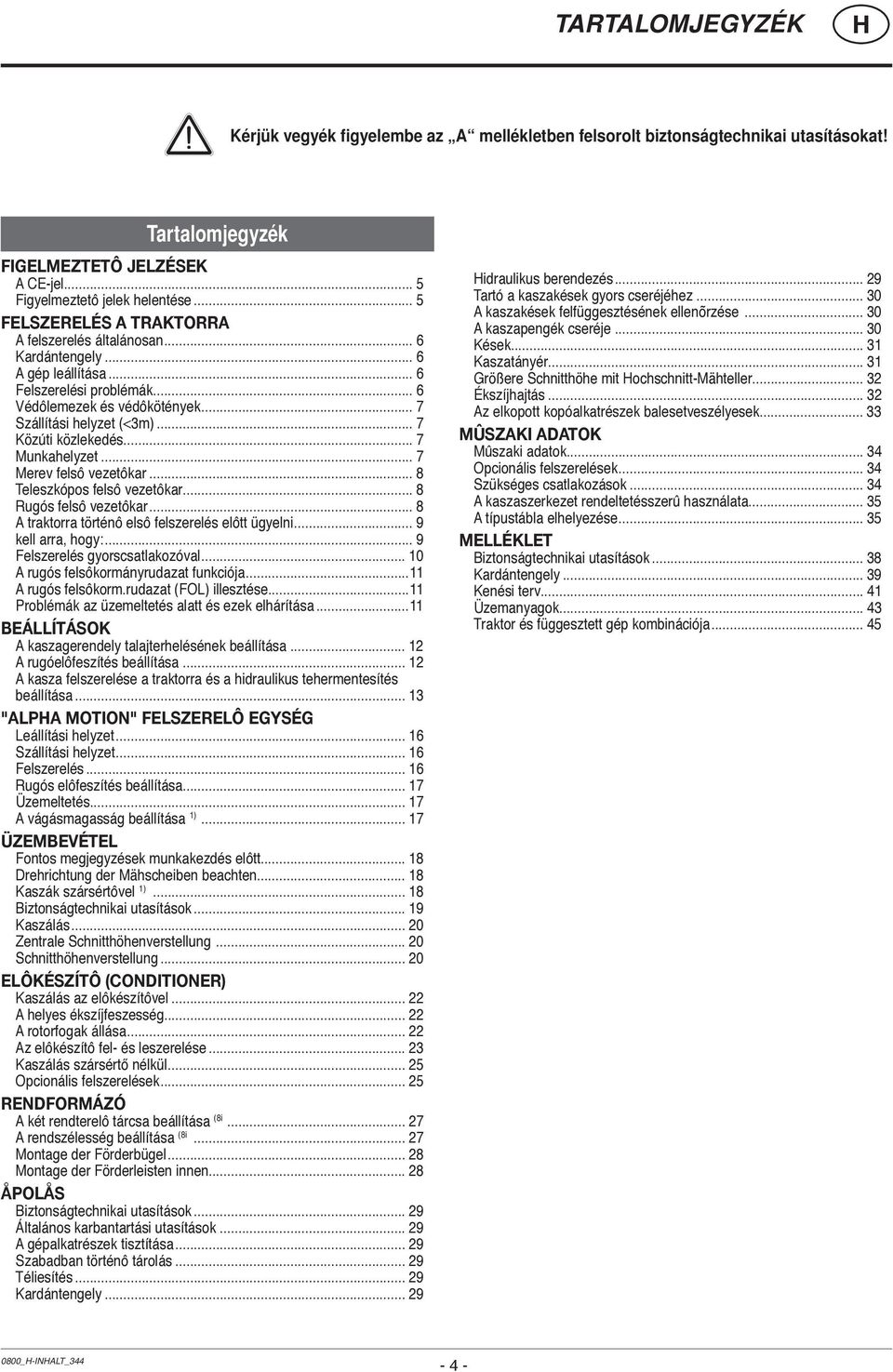 .. 7 Közúti közlekedés... 7 Munkahelyzet... 7 Merev felsô vezetôkar... 8 Teleszkópos felsô vezetôkar... 8 Rugós felsô vezetôkar... 8 A traktorra történô elsô felszerelés elôtt ügyelni.