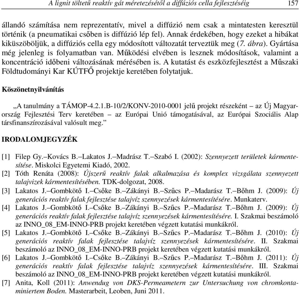 Működési elvében is lesznek módosítások, valamint a koncentráció időbeni változásának mérésében is. A kutatást és eszközfejlesztést a Műszaki Földtudományi Kar KÚTFŐ projektje keretében folytatjuk.