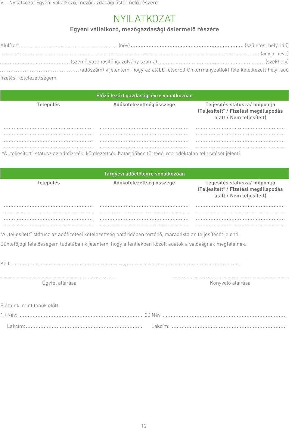 Adókötelezettség összege Teljesítés státusza/ Időpontja (Teljesített* / Fizetési megállapodás alatt / Nem teljesített) *A teljesített státusz az adófizetési kötelezettség határidőben történő,