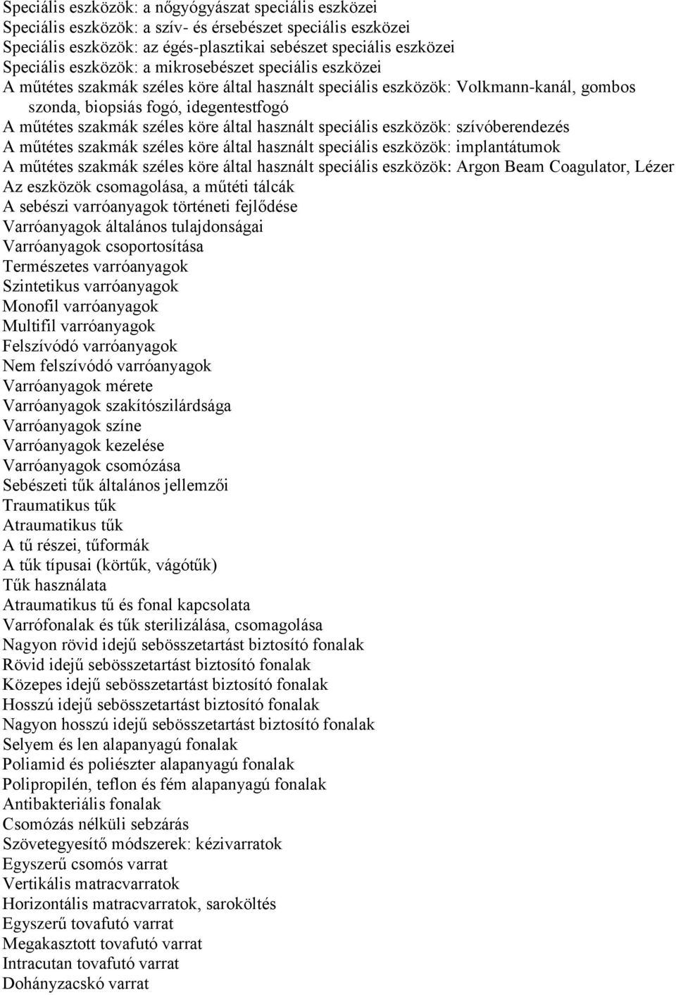 köre által használt speciális eszközök: szívóberendezés A műtétes szakmák széles köre által használt speciális eszközök: implantátumok A műtétes szakmák széles köre által használt speciális eszközök: