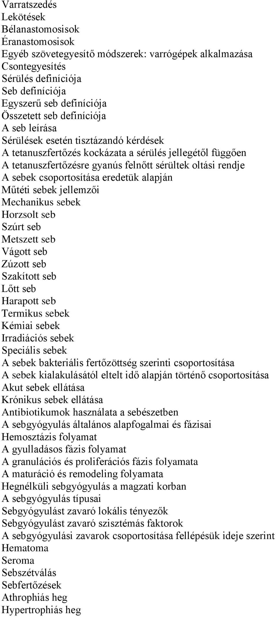 csoportosítása eredetük alapján Műtéti sebek jellemzői Mechanikus sebek Horzsolt seb Szúrt seb Metszett seb Vágott seb Zúzott seb Szakított seb Lőtt seb Harapott seb Termikus sebek Kémiai sebek