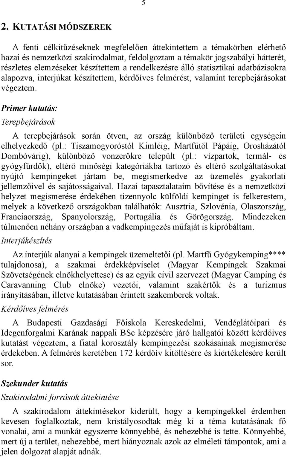 Primer kutatás: Terepbejárások A terepbejárások során ötven, az ország különböző területi egységein elhelyezkedő (pl.