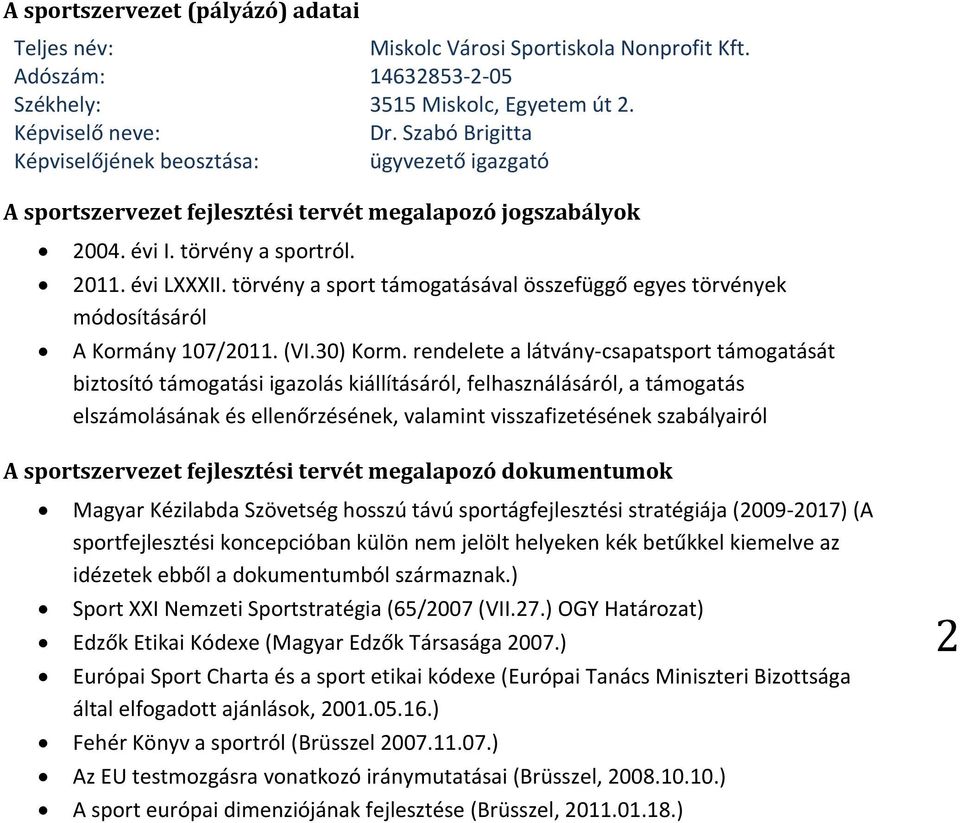 törvény a sport támogatásával összefüggő egyes törvények módosításáról A Kormány 107/2011. (VI.30) Korm.