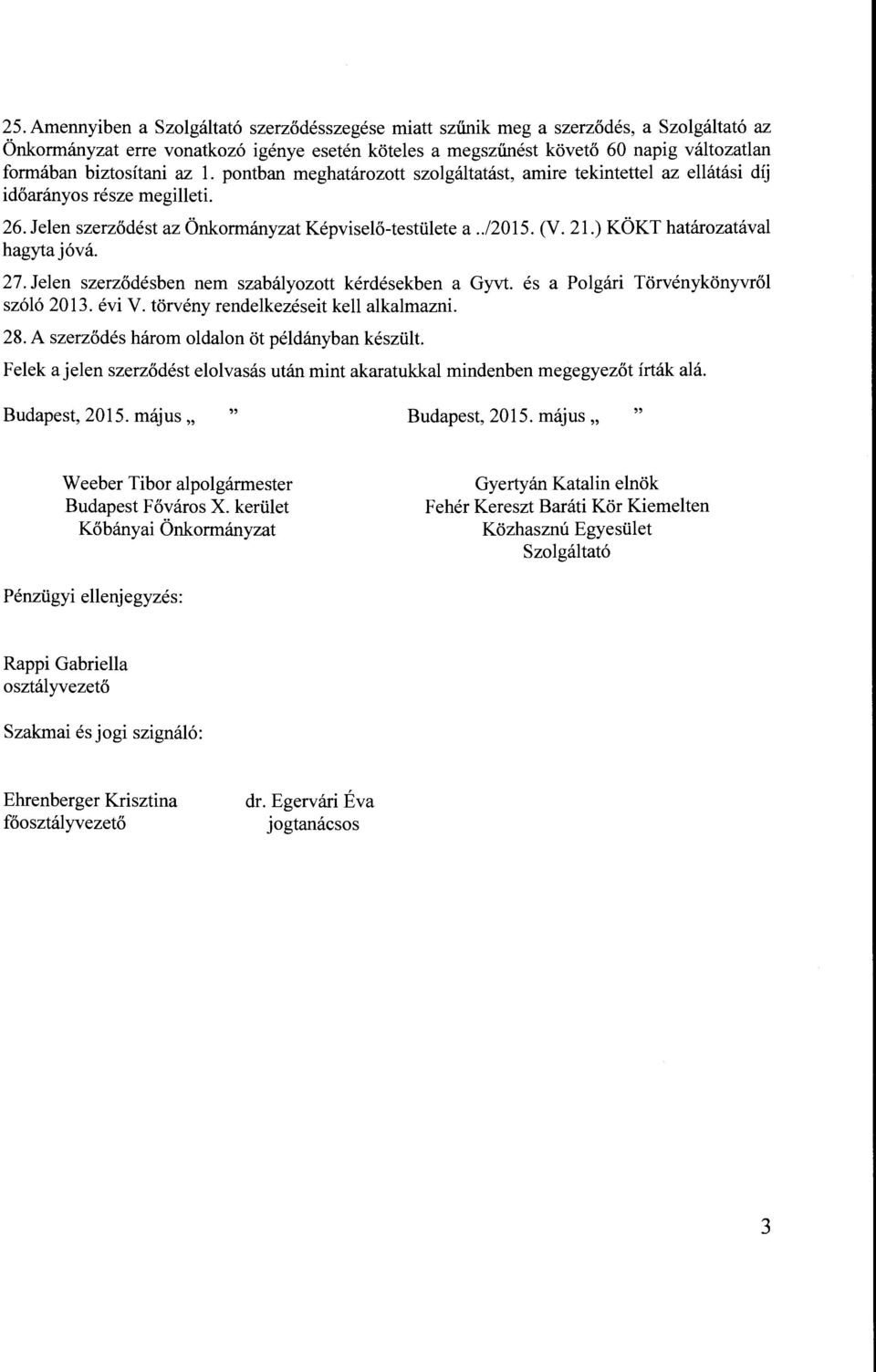 ) KÖKT határozatával hagyta jóvá. 27. Jelen szerződésben nem szabályozott kérdésekben a Gyvt. és a Polgári Törvénykönyvről szóló 2013. évi V. törvény rendelkezéseit kell alkalmazni. 28.