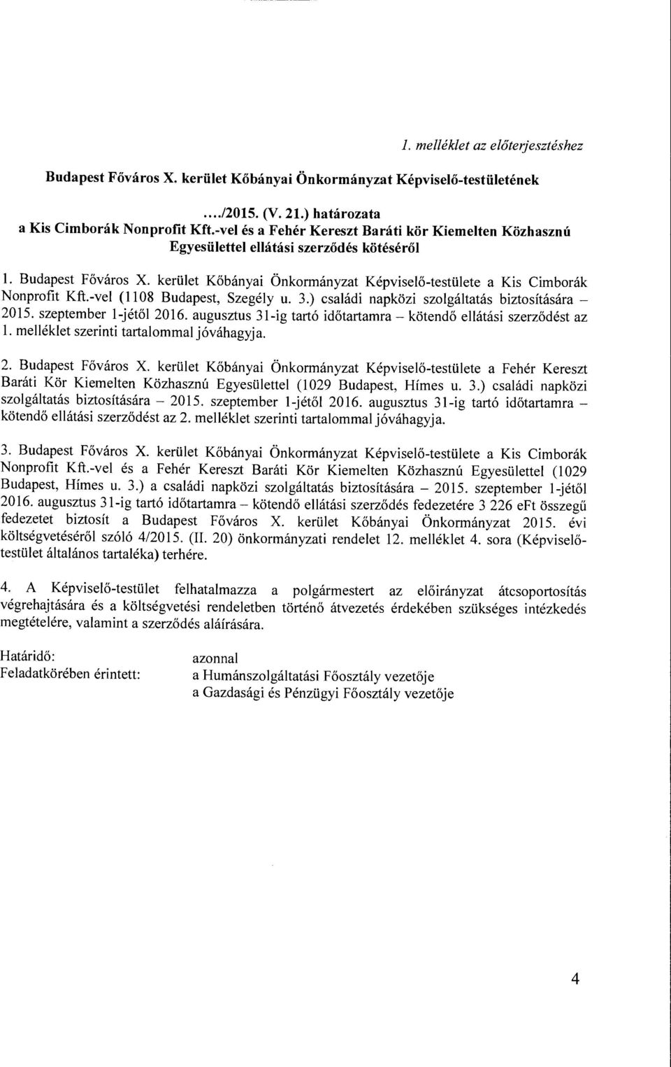 -vel (1108 Budapest, Szegély u. 3.) családi napközi szolgáltatás biztosítására - 2015. szeptember l-jétől 2016. augusztus 31-ig tartó időtartamm- kötendő ellátási szerződést az l.