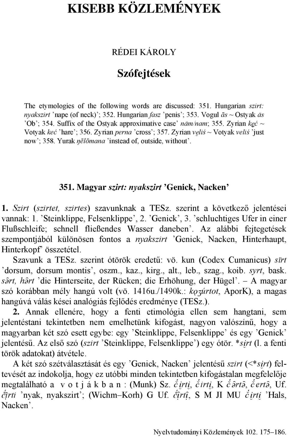 Yurak ŋēlōmana instead of, outside, without. 351. Magyar szirt: nyakszirt Genick, Nacken 1. Szirt (szirtet, szirtes) szavunknak a TESz. szerint a következő jelentései vannak: 1.