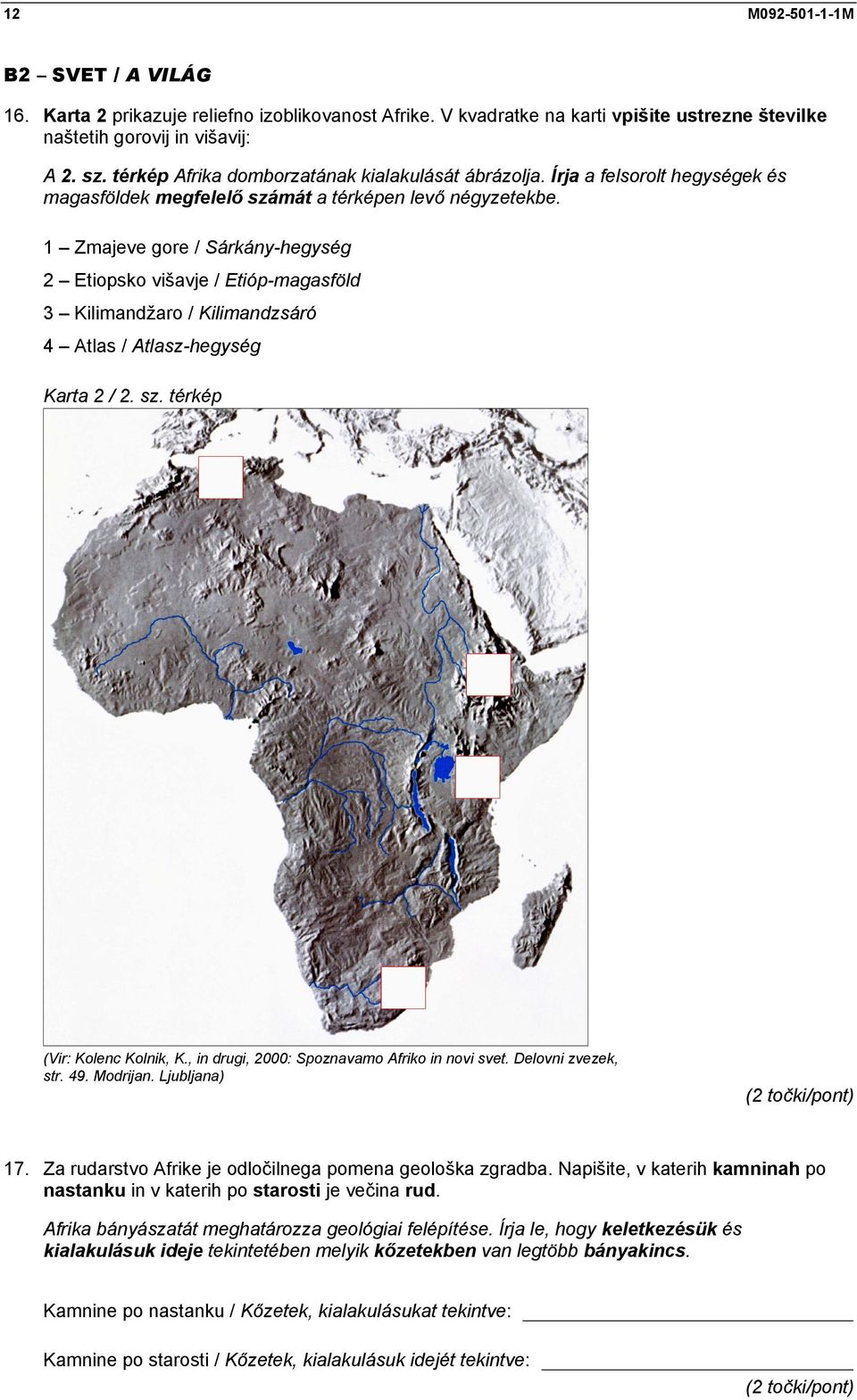 1 Zmajeve gore / Sárkány-hegység 2 Etiopsko višavje / Etióp-magasföld 3 Kilimandžaro / Kilimandzsáró 4 Atlas / Atlasz-hegység Karta 2 / 2. sz. térkép (Vir: Kolenc Kolnik, K.