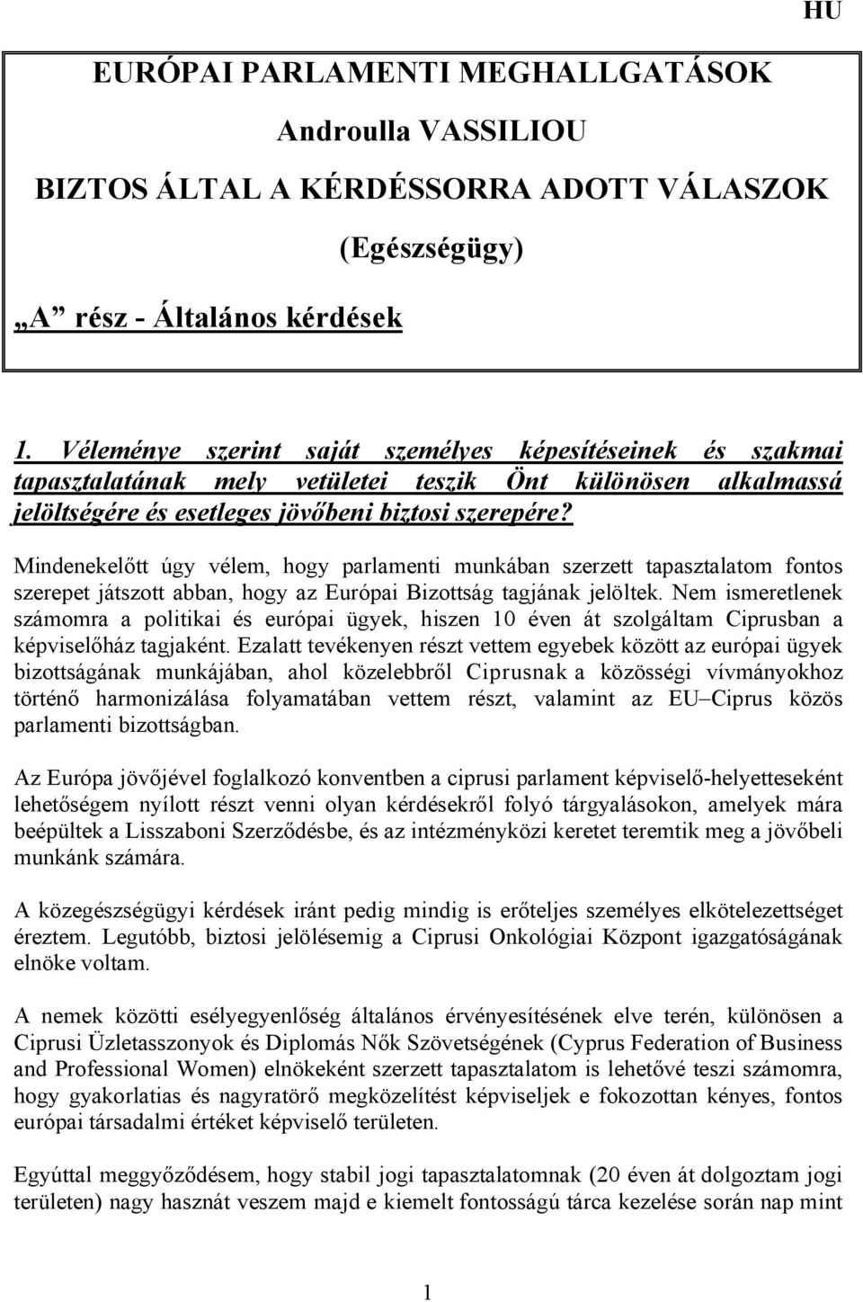 Mindenekelőtt úgy vélem, hogy parlamenti munkában szerzett tapasztalatom fontos szerepet játszott abban, hogy az Európai Bizottság tagjának jelöltek.