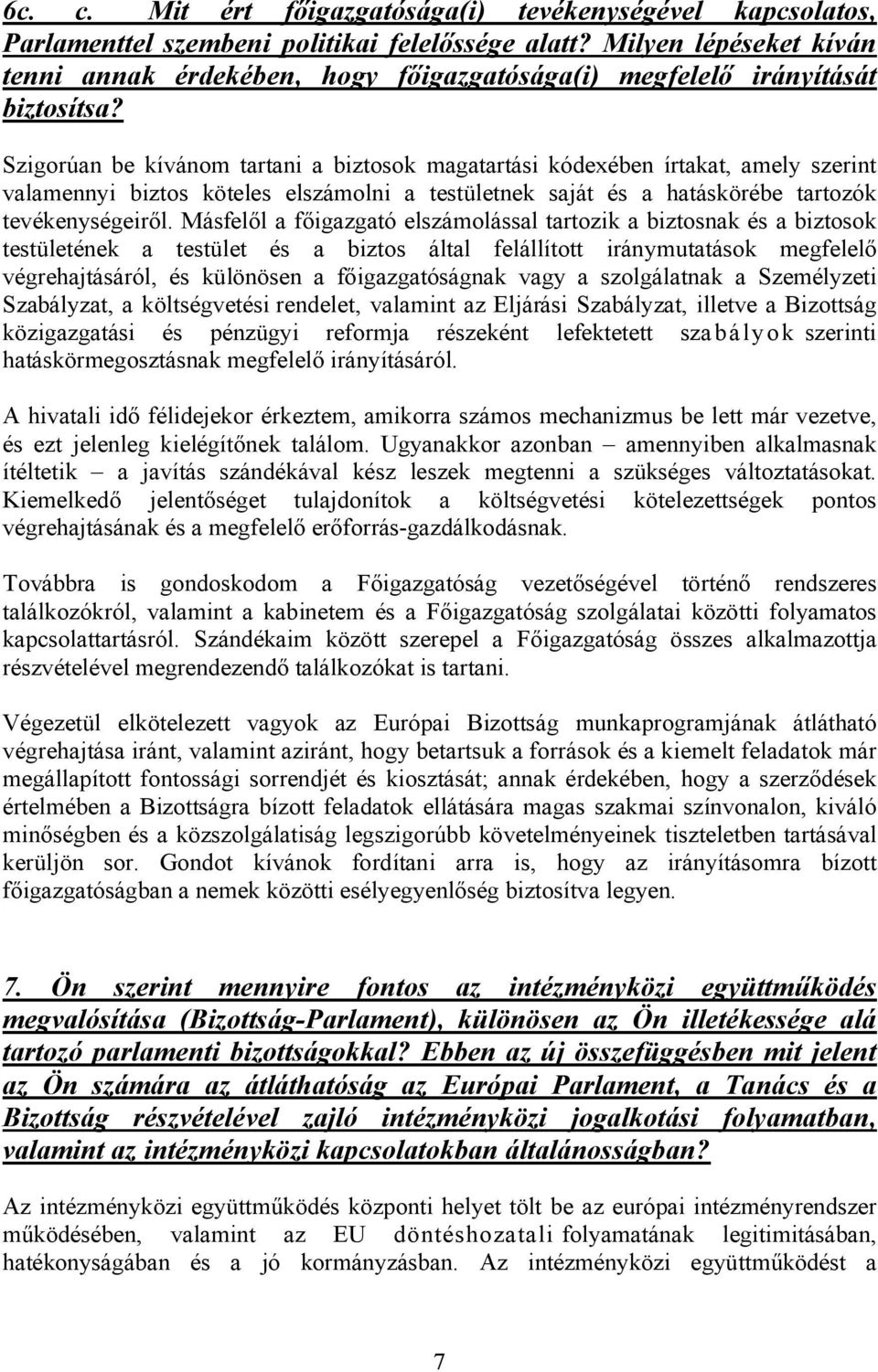 Szigorúan be kívánom tartani a biztosok magatartási kódexében írtakat, amely szerint valamennyi biztos köteles elszámolni a testületnek saját és a hatáskörébe tartozók tevékenységeiről.