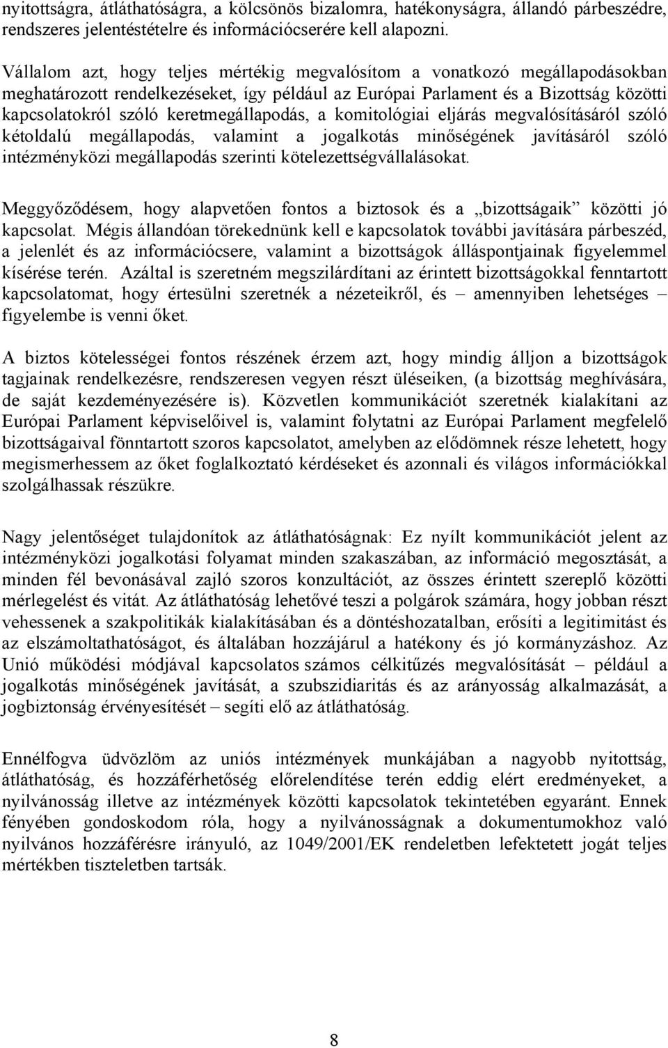 keretmegállapodás, a komitológiai eljárás megvalósításáról szóló kétoldalú megállapodás, valamint a jogalkotás minőségének javításáról szóló intézményközi megállapodás szerinti