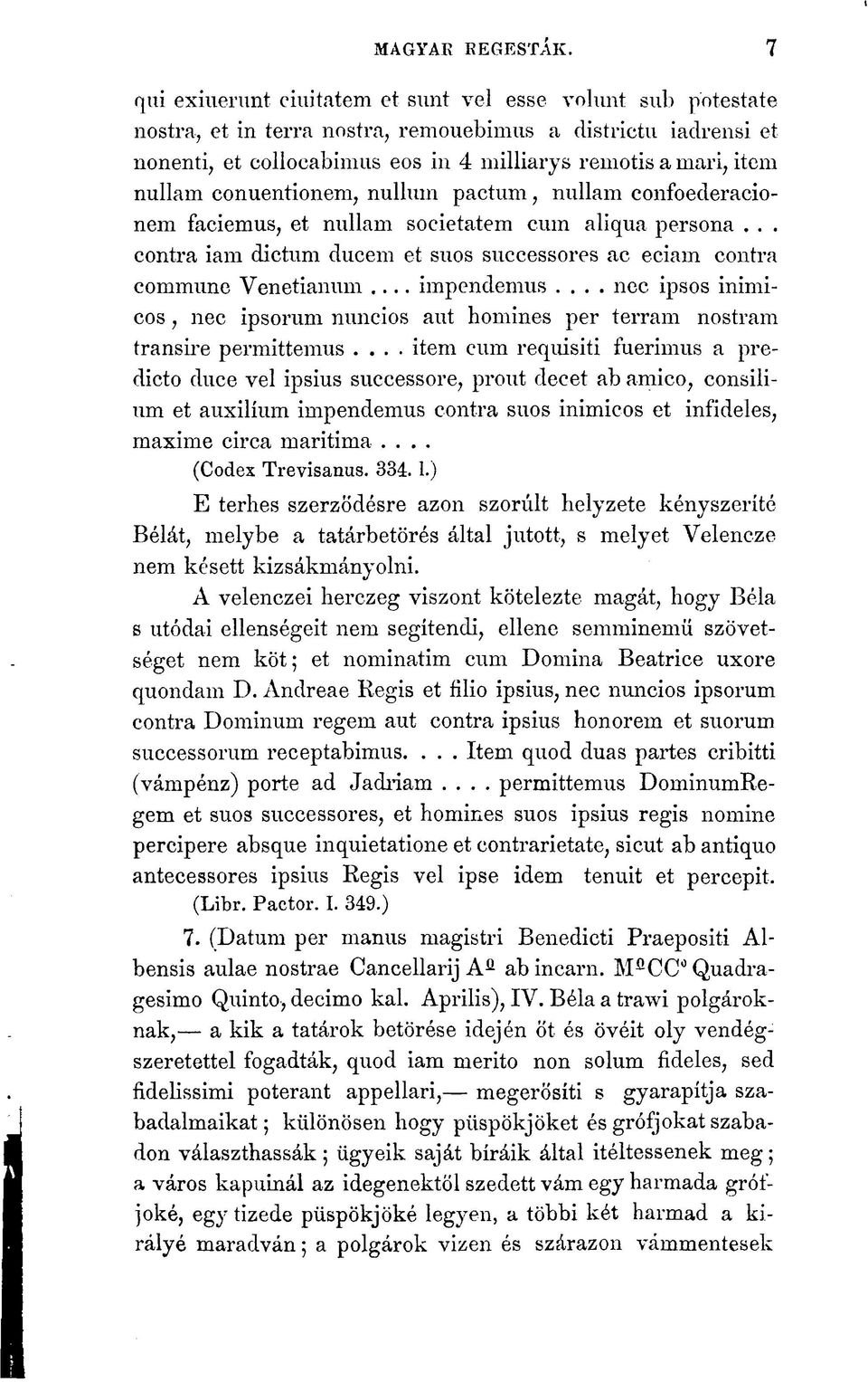 conuentionem, nulluni pactum, nullám confoederacionem faciemus, et nullam societatem cum aliqua persona... contra iam dictum ducem et suos successores ac eciam contra commune Venetianum... impendemus.