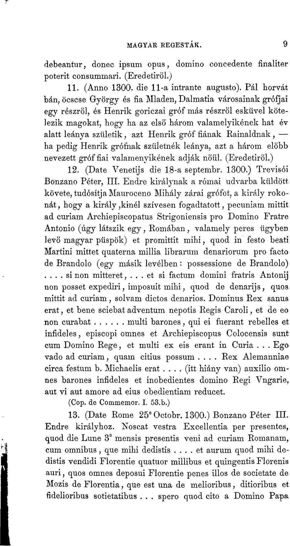 leánya születik, azt Henrik gróf fiának Rainaldnak, ha pedig Henrik grófnak születnék leánya, azt a három előbb nevezett gróf fiai valamenyikének adják nőül. (Eredetiről.) 12.