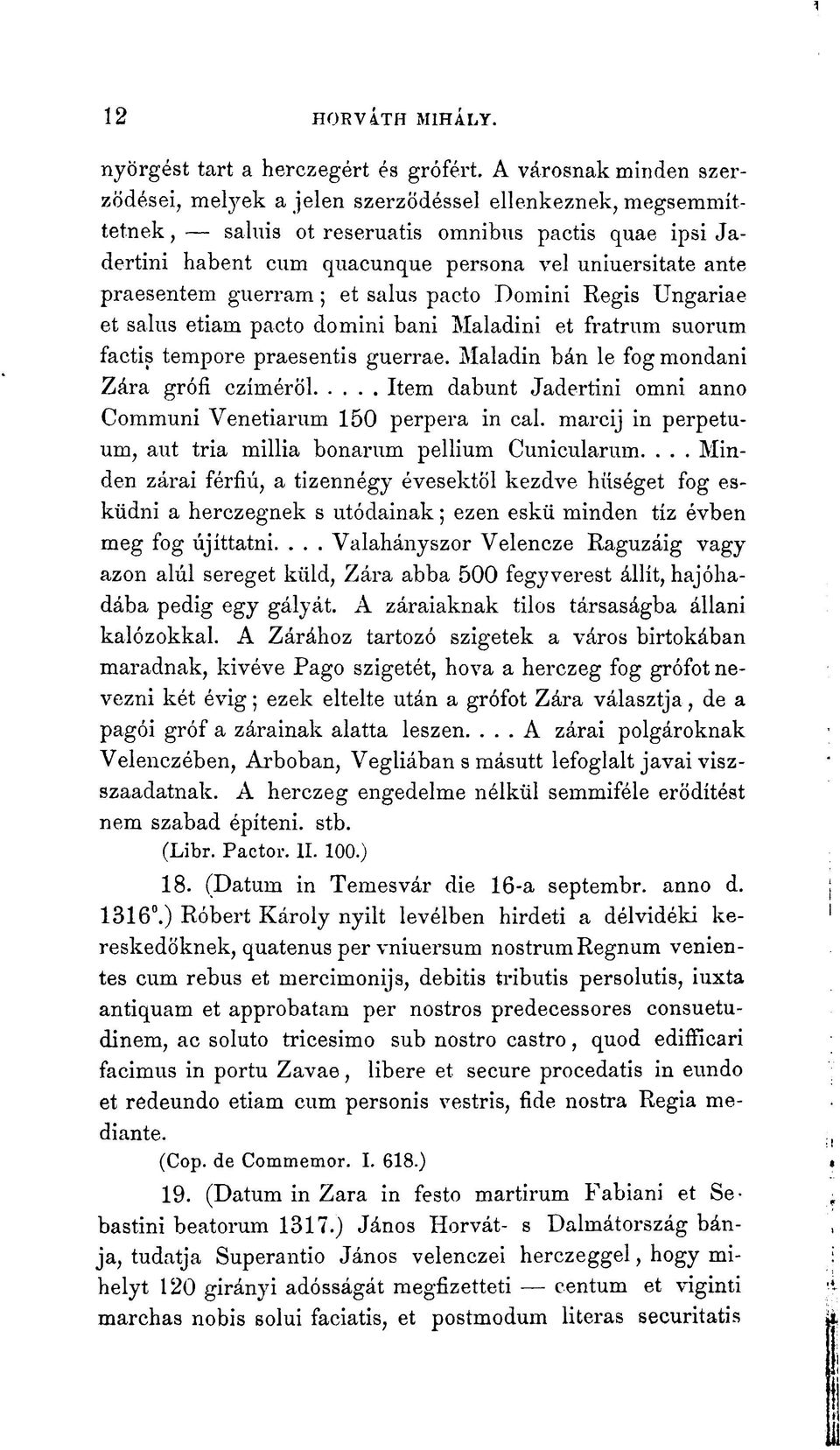 praesentem guerram; et salus pacto Domini Regis Ungariae et salus etiam pacto domini bani Maladini et fratrum suorum factis tempore praesentis guerrae.