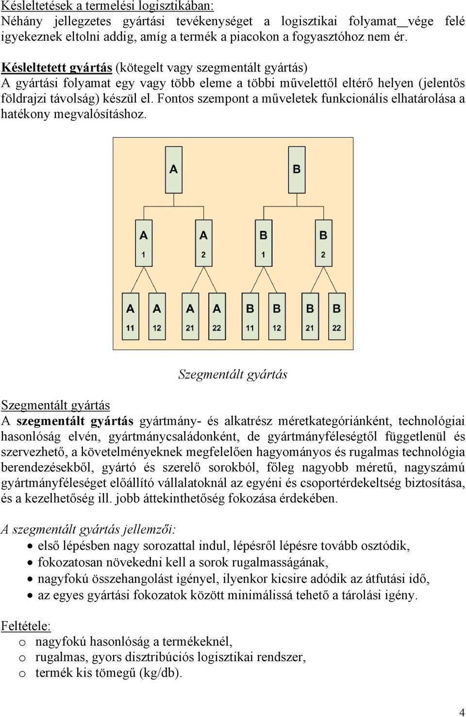 Fontos szempont a műveletek funkcionális elhatárolása a hatékony megvalósításhoz.