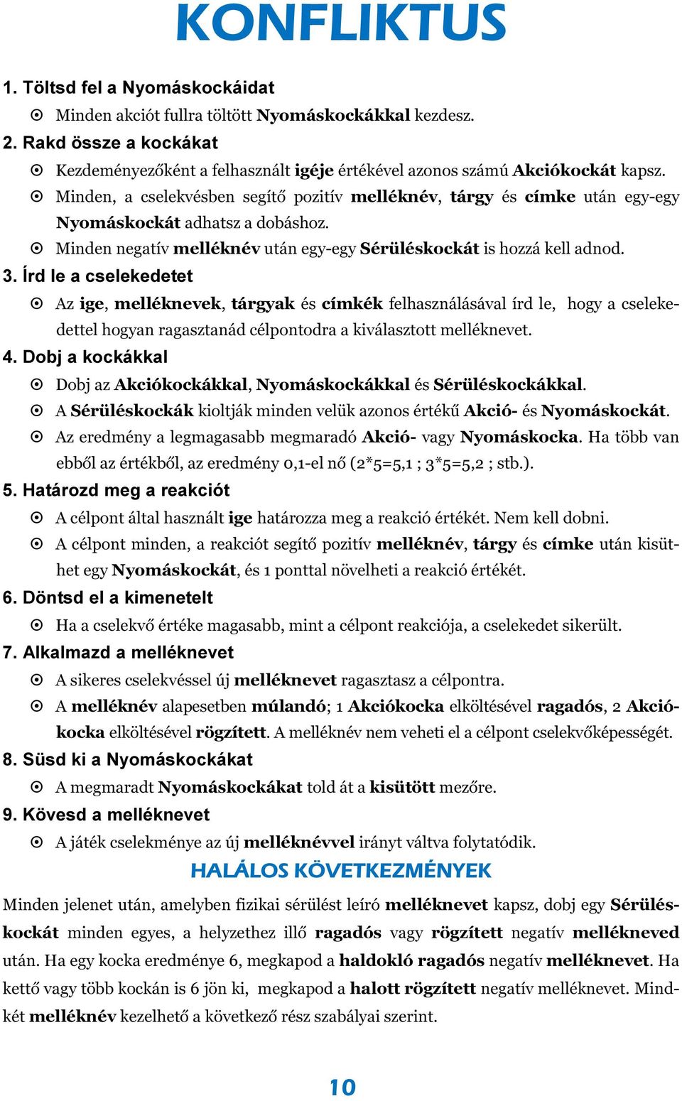 Írd le a cselekedetet Az ige, melléknevek, tárgyak és címkék felhasználásával írd le, hogy a cselekedettel hogyan ragasztanád célpontodra a kiválasztott melléknevet. 4.