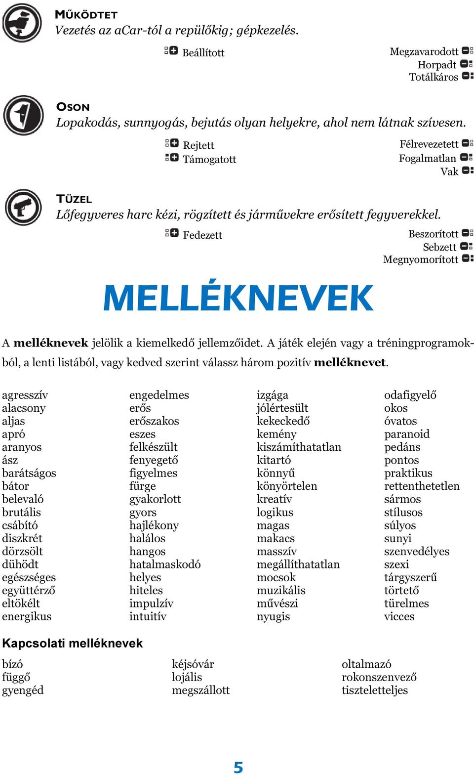 Fedezett MELLÉKNEVEK Beszorított Sebzett Megnyomorított A melléknevek jelölik a kiemelkedő jellemzőidet.