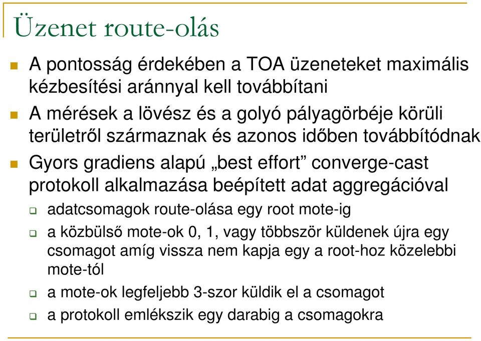 beépített adat aggregációval adatcsomagok route-olása egy root mote-ig a közbülső mote-ok 0, 1, vagy többször küldenek újra egy csomagot amíg