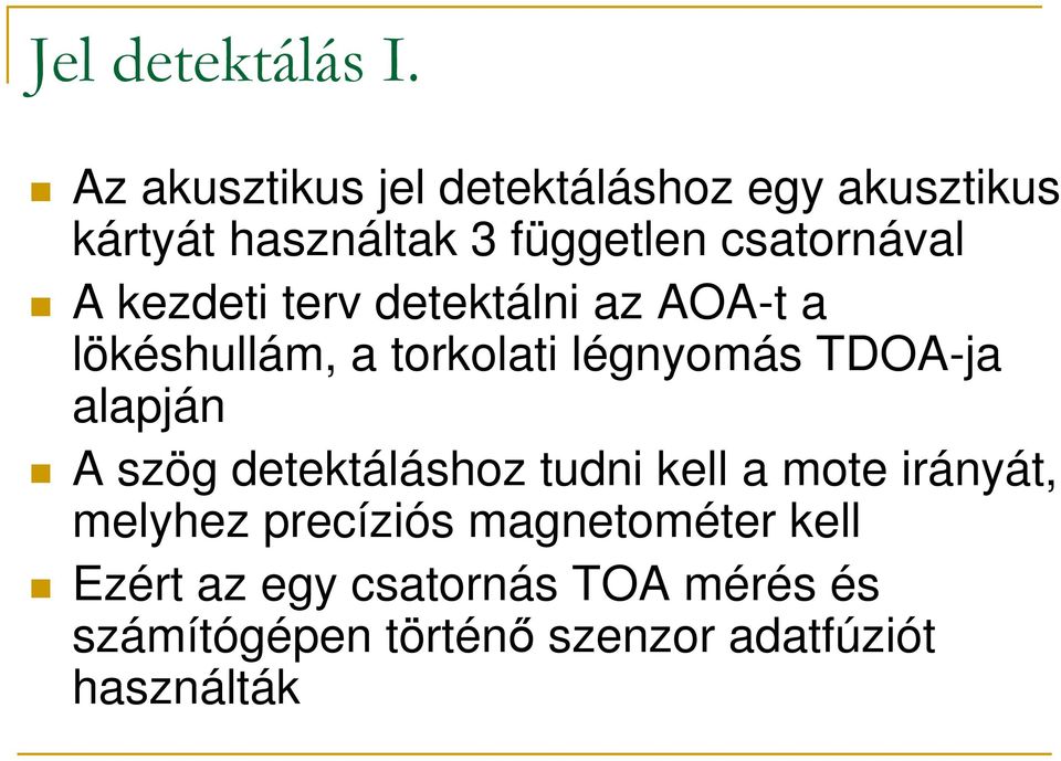 kezdeti terv detektálni az AOA-t a lökéshullám, a torkolati légnyomás TDOA-ja alapján A