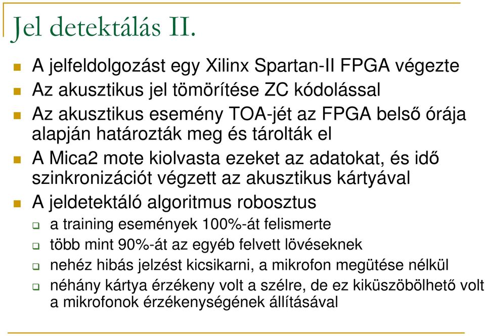 alapján határozták meg és tárolták el A Mica2 mote kiolvasta ezeket az adatokat, és idő szinkronizációt végzett az akusztikus kártyával A