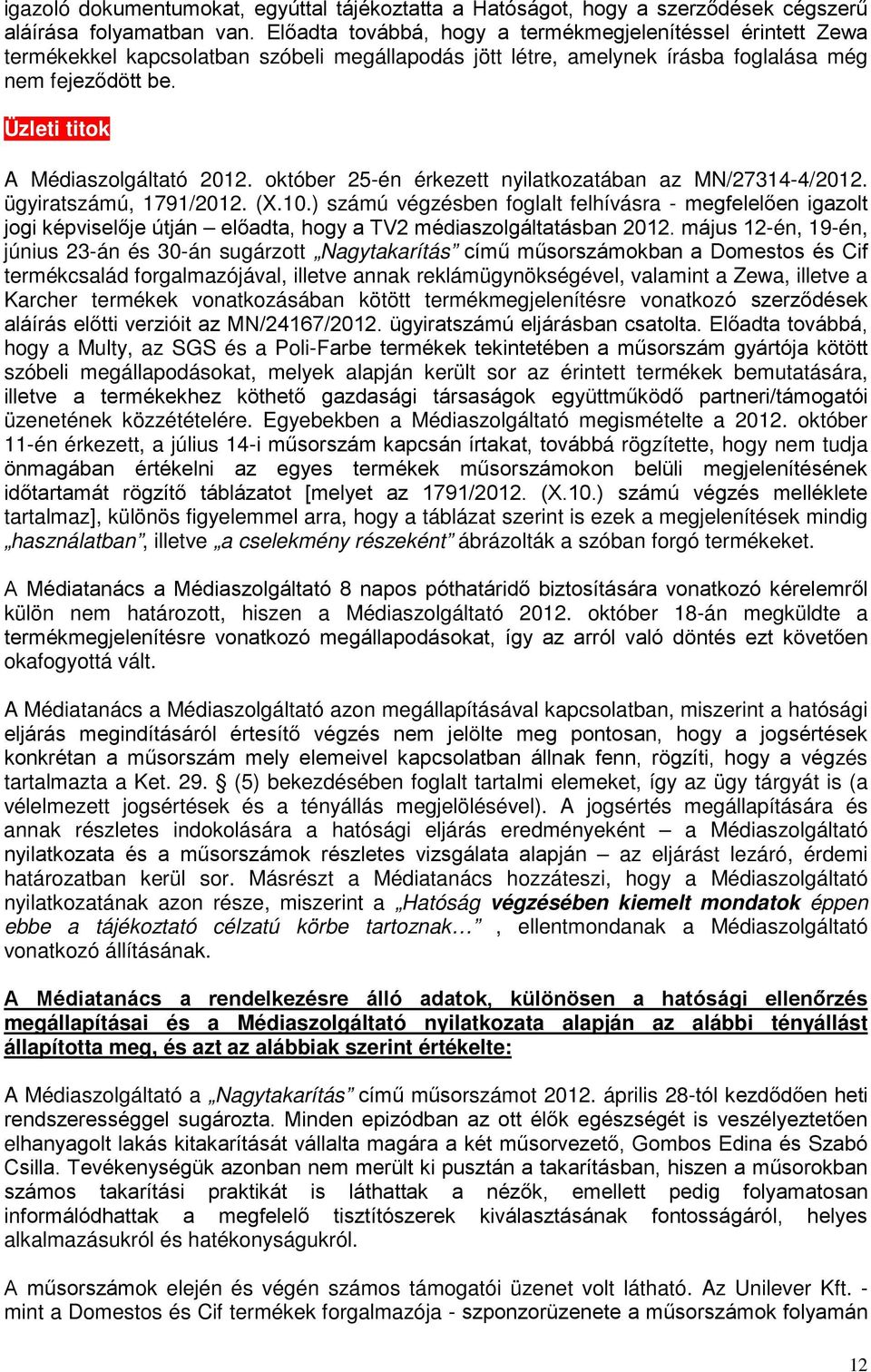 Üzleti titok A Médiaszolgáltató 2012. október 25-én érkezett nyilatkozatában az MN/27314-4/2012. ügyiratszámú, 1791/2012. (X.10.