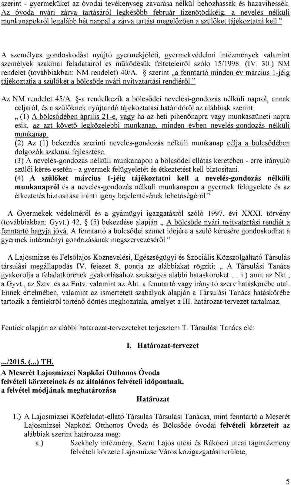 A személyes gondoskodást nyújtó gyermekjóléti, gyermekvédelmi intézmények valamint személyek szakmai feladatairól és működésük feltételeiről szóló 15/1998. (IV. 30.