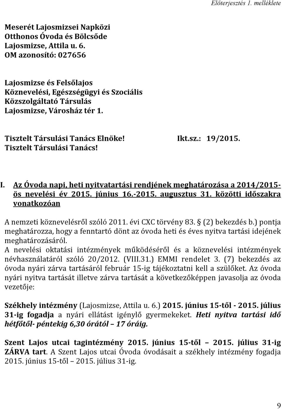 Tisztelt Társulási Tanács! I. Az Óvoda napi, heti nyitvatartási rendjének meghatározása a 2014/2015- ös nevelési év 2015. június 16.-2015. augusztus 31.