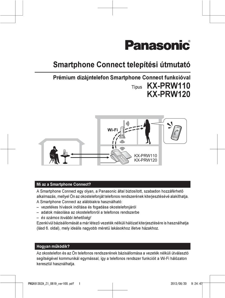 A Smartphone Connect az alábbiakra használható: vezetékes hívások indítása és fogadása okostelefonjáról adatok másolása az okostelefonról a telefonos rendszerbe és számos további lehetőség!