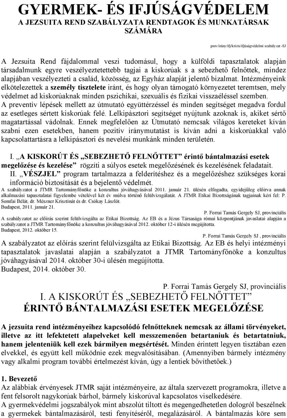 Intézményeink elkötelezettek a személy tisztelete iránt, és hogy olyan támogató környezetet teremtsen, mely védelmet ad kiskorúaknak minden pszichikai, szexuális és fizikai visszaéléssel szemben.