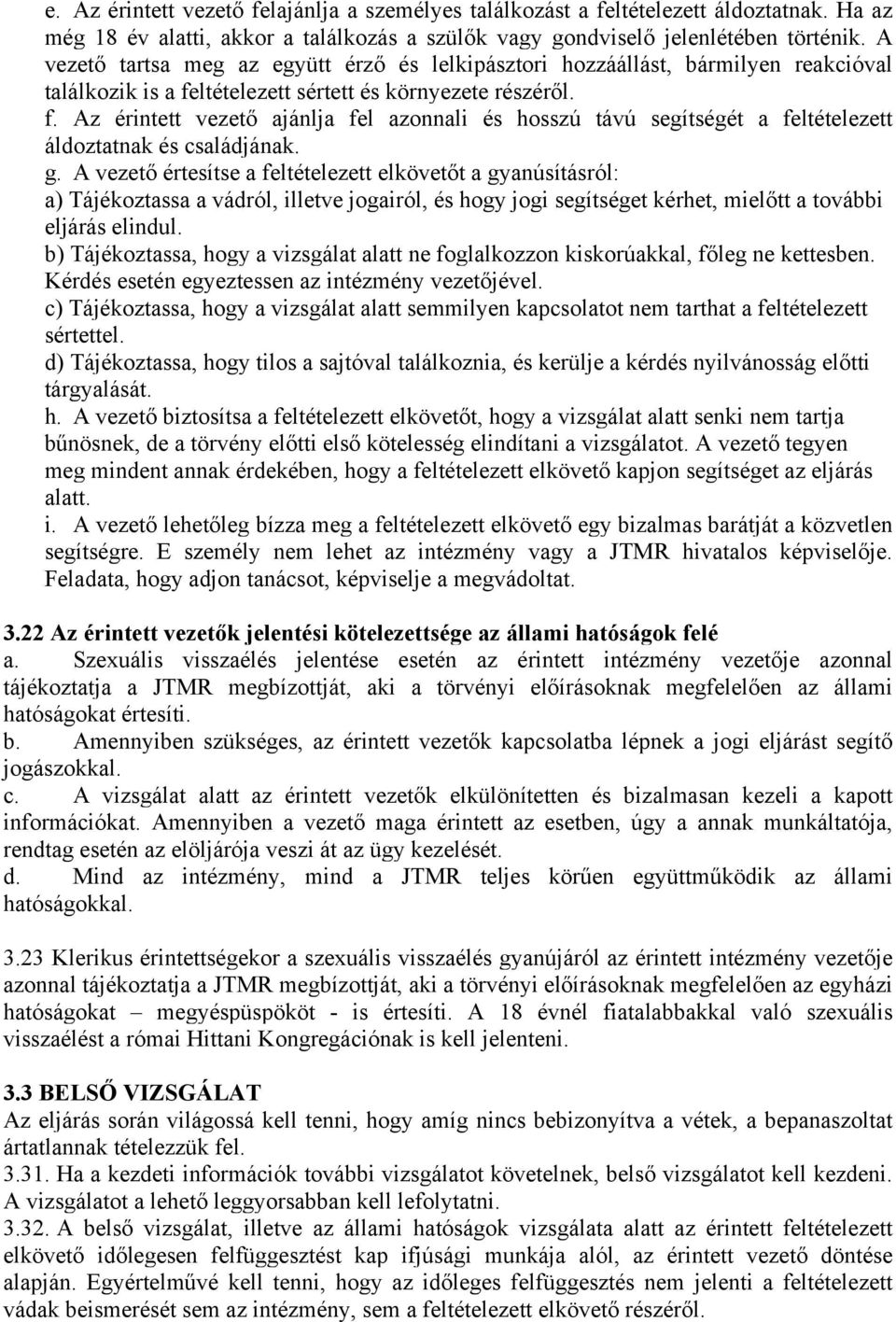 ltételezett sértett és környezete részéről. f. Az érintett vezető ajánlja fel azonnali és hosszú távú segítségét a feltételezett áldoztatnak és családjának. g.