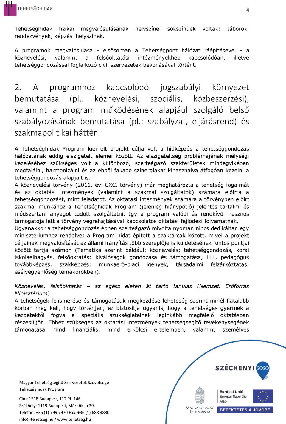 szervezetek bevonásával történt. 2. A programhoz kapcsolódó jogszabályi környezet bemutatása (pl.