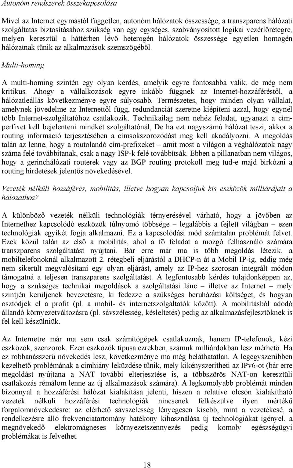 Multi-homing A multi-homing szintén egy olyan kérdés, amelyik egyre fontosabbá válik, de még nem kritikus.