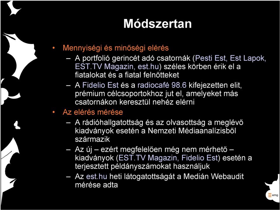 6 kifejezetten elit, prémium célcsoportokhoz jut el, amelyeket más csatornákon keresztül nehéz elérni Az elérés mérése A rádióhallgatottság és az